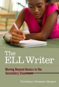 The ELL Writer : Moving Beyond Basics in the Secondary Classroom