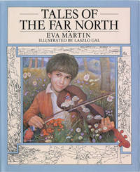 Tales of the Far North. by Martin, Eva (retold by); illustrated by Laszlo Gal - 1986.