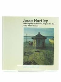 Jesse Hartley: Dock Engineer to the Port of Liverpool, 1824-60