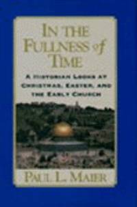 In the Fullness of Time : A Historian Looks at Christmas, Easter and the Early Church