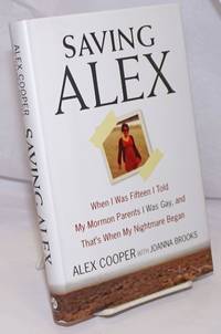image of Saving Alex: when I was fifteen I told my Mormon parents I was Gay, and that's when my nightmare began