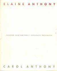 Shared Beginnings/Separate Passages Retrospective Exhibitions of the Work of Carol Anthony and Elaine Anthony