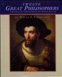 cover of Twelve Great Philosophers: A Historical Introduction To Human Nature