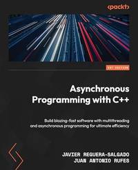 Asynchronous Programming with C++: Build blazing-fast software with multithreading and...
