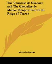 The Countess de Charney and The Chevalier de Maison Rouge a Tale of the Reign of Terror by Alexandre Dumas - 2004-08-19