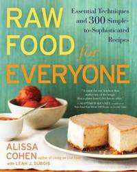 Raw Food for Everyone : Essential Techniques and 300 Simple-To-Sophisticated Recipes