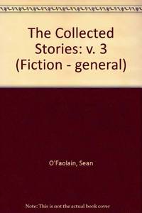 The Collected Stories Sean O&#039;Faolain Volume 3: v. 3 (Fiction - general) by O&#39;Faolain, Sean