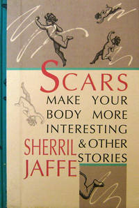 cover of Scars Make Your Body More Interesting & Other Stories (Signed)