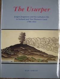 image of The Usurper : Jorgen Jorgenson and his turbulent life in Iceland and Van Diemen's Land, 1780-1841.