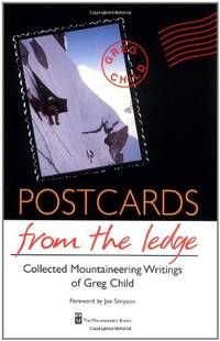 Postcards from the Ledge: Collected Mountaineering Writings of Greg Child