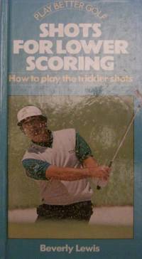 cover of Shots for Lower Scoring: How to Play the Trickier Shots (Play Better Golf)