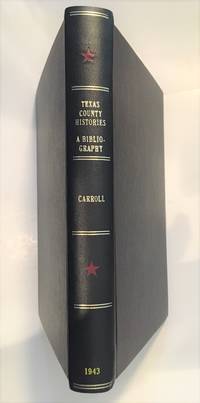 TEXAS COUNTY HISTORIES - A Bibliography by Carroll, H. Bailey - 1943