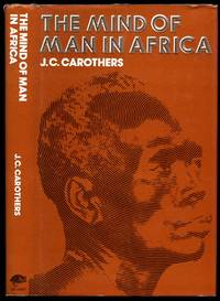 The Mind of Man In Africa by J. C Carothers - First Edition - 1972 - from Little Stour Books PBFA (SKU: 59507)