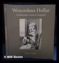 Wenceslaus Hollar : a Bohemian artist in England / Richard T. Godfrey