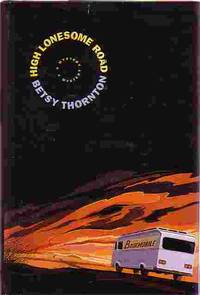 High Lonesome Road by Betsy Thornton - Hardcover - Book Club Edition - 2001 - from Ye Old Bookworm (SKU: 5232)