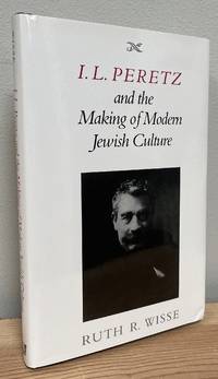 I. L. Peretz and the Making of Modern Jewish Culture (Samuel and Althea Stroum Lectures in Jewish...