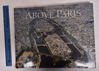 Above Paris: A New Collection of Aerial Photographs of Paris, France by Salinger, Pierre - 1984