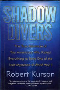 Shadow Divers: The True Adventures of Two Americans Who Risked Everything to Solve One of the Last Mysteries of World War II by Kurson, Robert (AUTOGRAPHED) - 2004