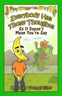 Everybody Has Those Thoughts : So It Doesn't Mean You're Gay