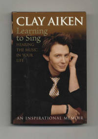 Learning To Sing: Hearing The Music In Your Life  - 1st Edition/1st  Printing by Aiken, Clay; Allison Glock - 2004