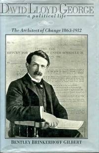 DAVID LLOYD GEORGE a political life The Architect of Cahnge 1863-1912