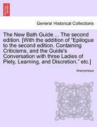 The New Bath Guide ... The second edition. [With the addition of Epilogue to the second edition....