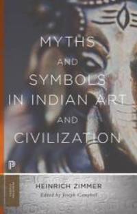 Myths and Symbols in Indian Art and Civilization (Princeton Classics) by Heinrich Robert Zimmer - 2017-02-07