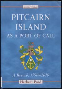 Pitcairn Island as a port of call : a record, 1790 - 2010.
