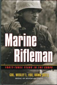 Marine Rifleman: Forty-Three Years in the Corps by Wesley L Fox - 1st printing - 2002 - from Barbarossa Books Ltd. (SKU: 62648)