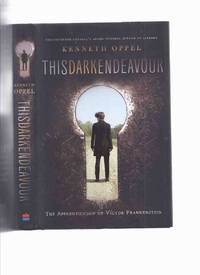 This Dark Endeavour: Apprenticeship of Victor Frankenstein, Book 1 -by Kenneth Oppel ( Volume One )