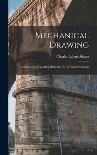 Mechanical Drawing: Technique And Working Methods, For Technical Students