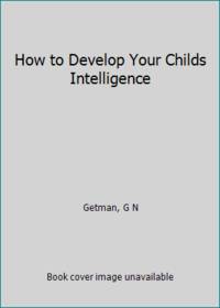 How to Develop Your Childs Intelligence