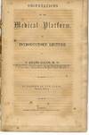 OBSERVATIONS ON THE MEDICAL PLATFORM. AN INTRODUCTORY LECTURE BY...PROFESSOR OF PHYSIOLOGY AND PATHOLOGY, AND ACTING PROF. OF THERAPEUTICS AND MATERIA MEDICA, IN THE UNIVERSITY OF MICHIGAN, LATE PROF. MAT. MED., THERAP. AND MED. JURISP., IN THE INDIANA MEDICAL COLLEGE; MEMBER OF THE NATIONAL MEDICAL ASSOCIATION. PUBLISHED BY THE CLASS, SESSION 1853-54