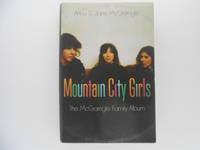 Mountain City Girls: The McGarrigle Family Album (signed) by McGarrigle, Anna / McGarrigle, Jane - 2015