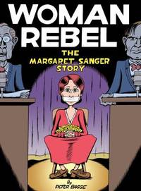 The Woman Rebel : The Margaret Sanger Story