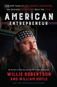 American Entrepreneur : How 400 Years of Risk-Takers, Innovators, and Business Visionaries Built...