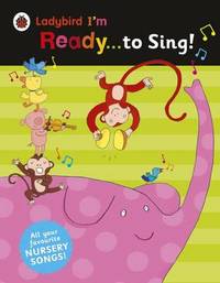 Ladybird I'm Ready to Sing!: Classic Nursery Songs to Share