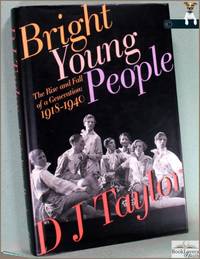 Bright Young People: The Rise and Fall of a Generation: 1918-1940