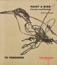 Paint a Bird: Paradox and Reality by Yongqing, Ye; Morgan, Robert C - 2008