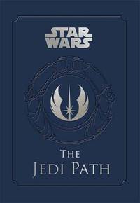 Star Wars - the Jedi Path: A Manual for Students of the Force: The Jedi Path: A Manual for...