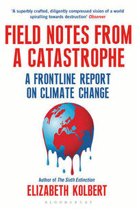 Field Notes from a Catastrophe: A Frontline Report on Climate Change