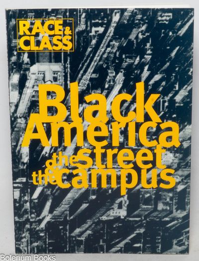 Race & class, a journal for black and third world liberation. Vol. 35, no. 1, July-September 1993: Black America; the Street & the Campus