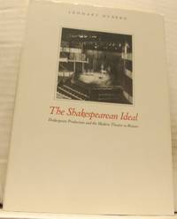 The Shakespearean Ideal. Shakespeare Production and the Modern Theatre in Britain.