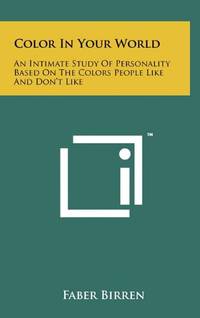 Color in Your World: An Intimate Study of Personality Based on the Colors People Like and...