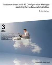 System Center 2012 R2 Configuration Manager : Mastering the Fundamentals