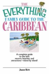 The Everything Family Guide to the Caribbean : A Complete Guide to the Best Resorts, Beaches and...