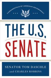 The U. S. Senate by Charles Robbins; Tom Daschle - 2013