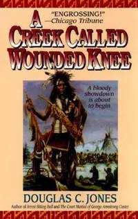 A Creek Called Wounded Knee by Douglas C. Jones - 1996