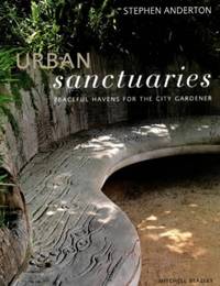 Urban Sanctuaries : Peacefull Havens for the City Gardener