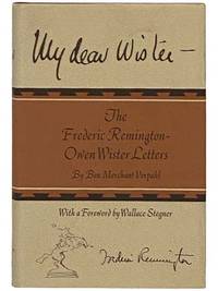 My Dear Wister - The Frederic Remington-Owen Wister Letters